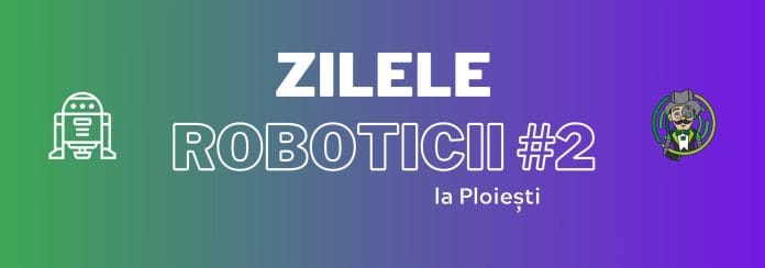 zilele roboticii ploiesti 2023